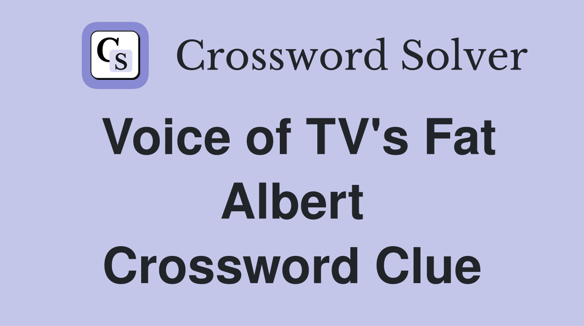 Voice of TV's Fat Albert Crossword Clue