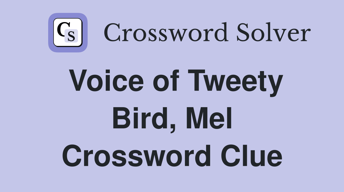 Voice of Tweety Bird, Mel Crossword Clue