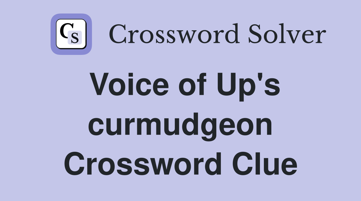 Voice of Up's curmudgeon Crossword Clue