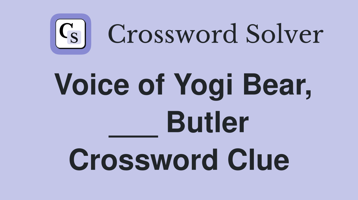 Voice of Yogi Bear, ___ Butler Crossword Clue