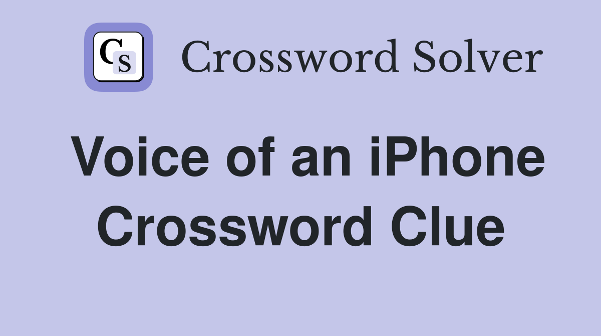 Voice of an iPhone Crossword Clue