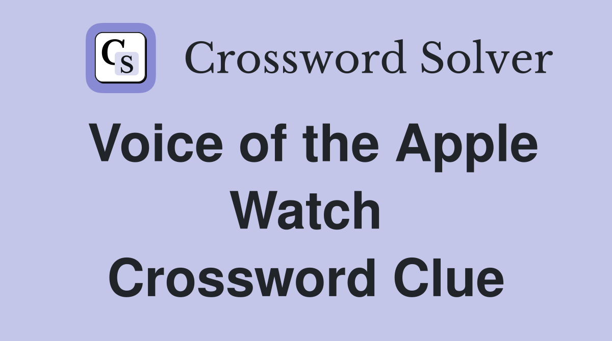 Voice of the Apple Watch Crossword Clue