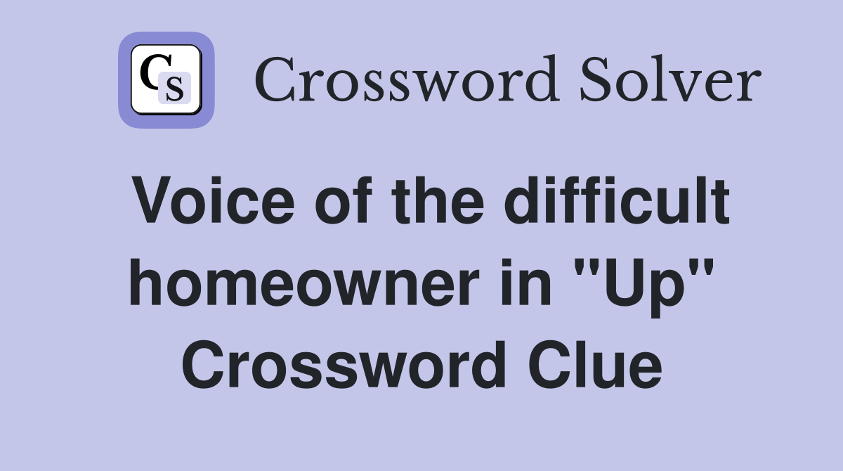 Voice of the difficult homeowner in "Up" Crossword Clue