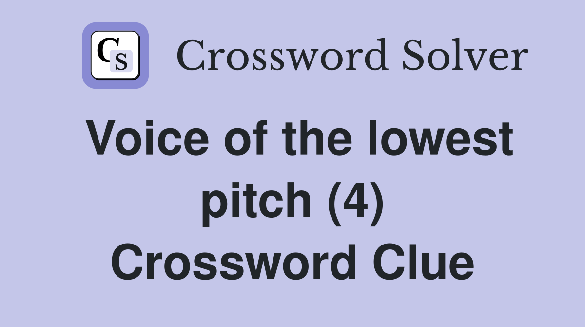 Voice of the lowest pitch (4) Crossword Clue