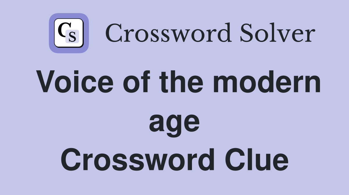 Voice of the modern age Crossword Clue