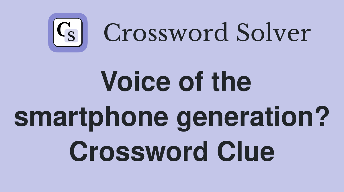 Voice of the smartphone generation? Crossword Clue