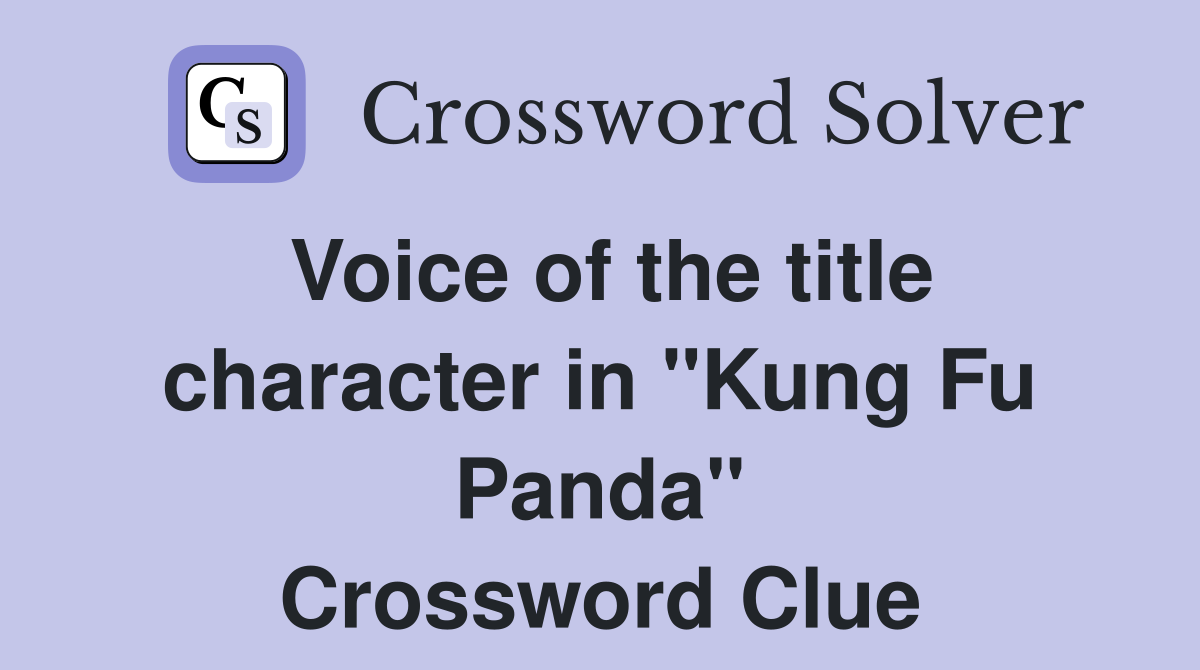 Voice of the title character in "Kung Fu Panda" Crossword Clue