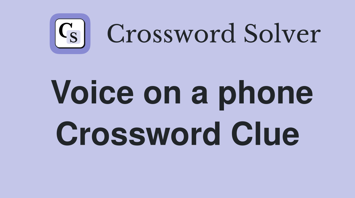 Voice on a phone Crossword Clue