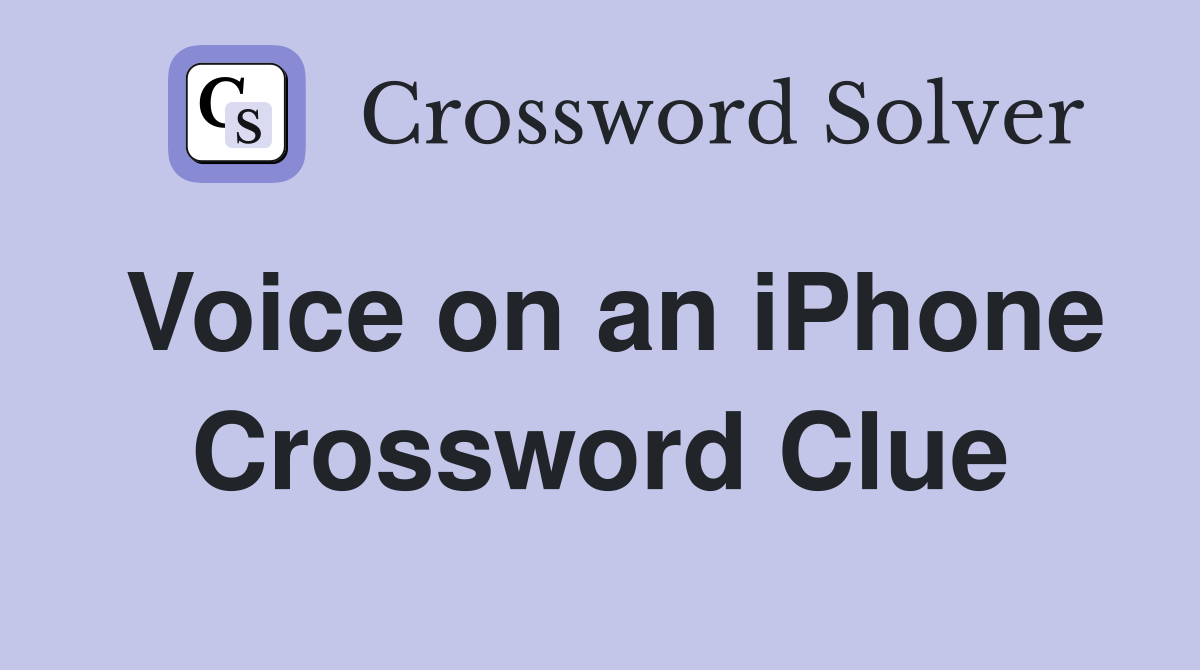 Voice on an iPhone Crossword Clue