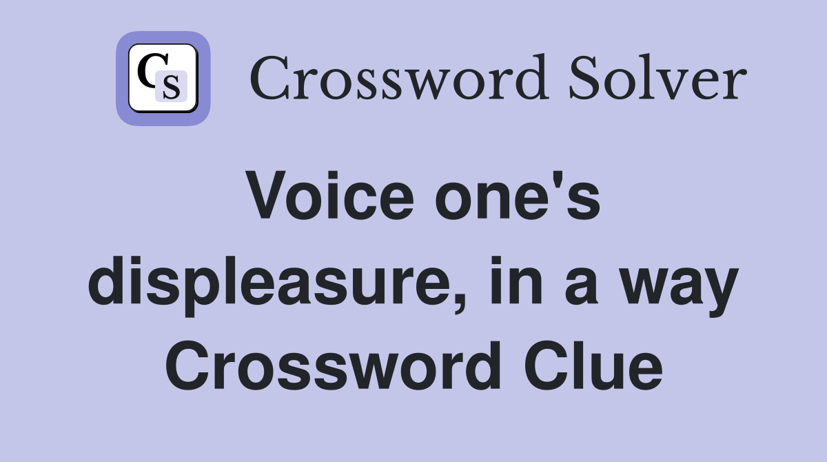 Voice one's displeasure, in a way Crossword Clue