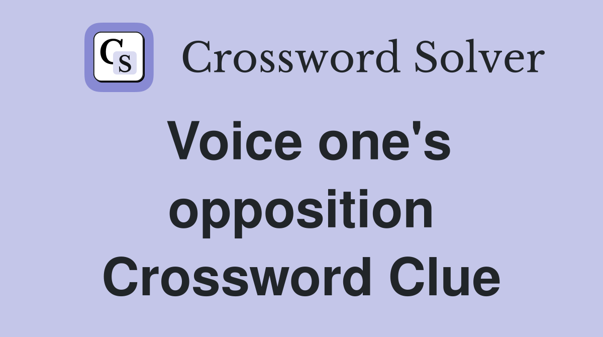 Voice one's opposition Crossword Clue