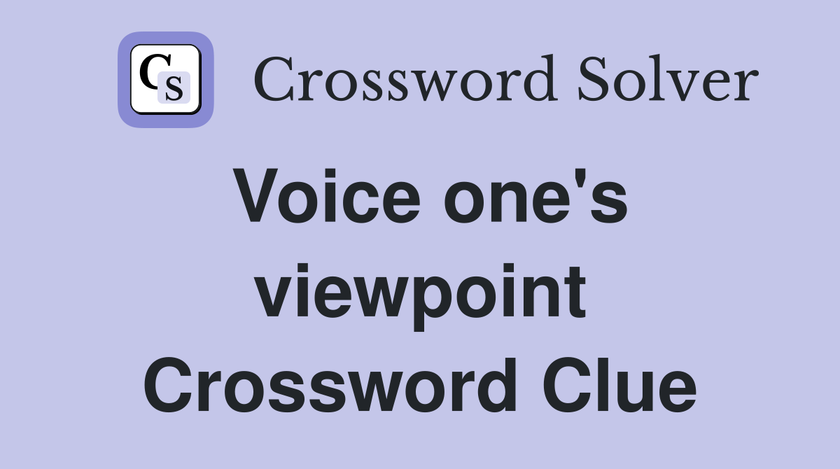 Voice one's viewpoint Crossword Clue