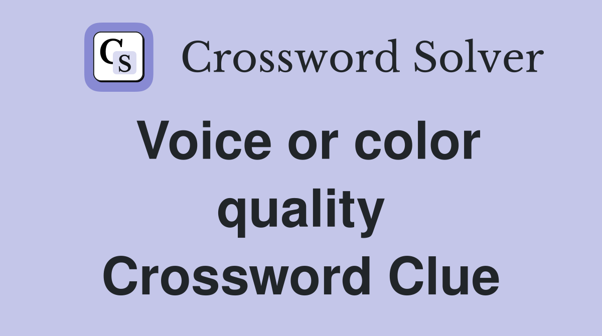 Voice or color quality Crossword Clue