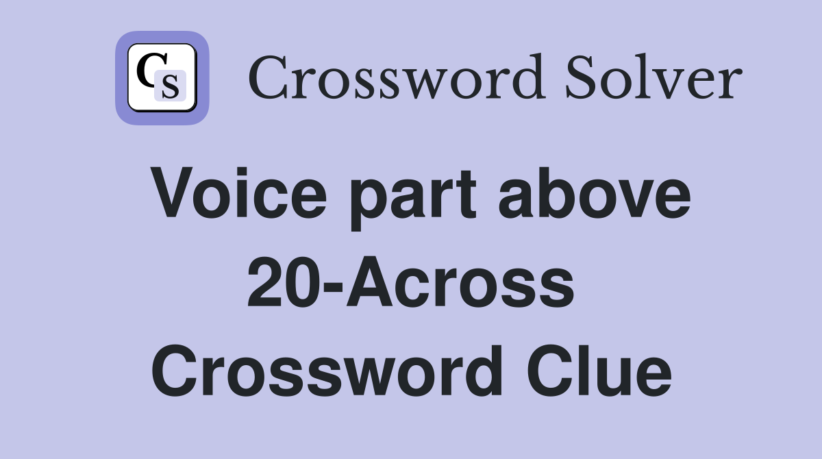Voice part above 20-Across Crossword Clue