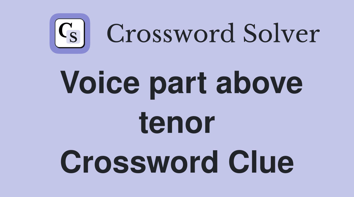 Voice part above tenor Crossword Clue