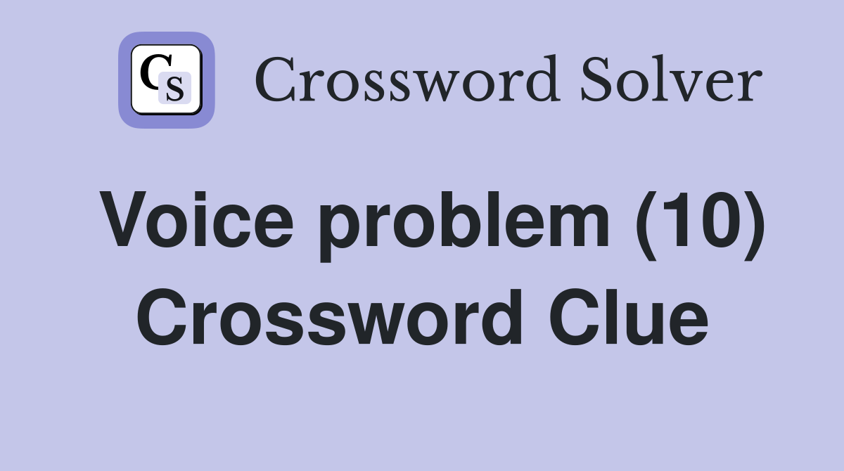 Voice problem (10) Crossword Clue