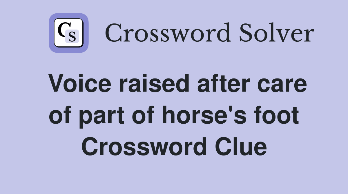 Voice raised after care of part of horse's foot Crossword Clue