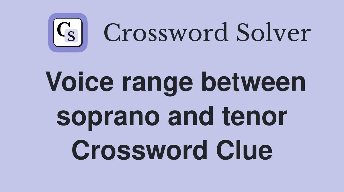 Voice range between soprano and tenor Crossword Clue