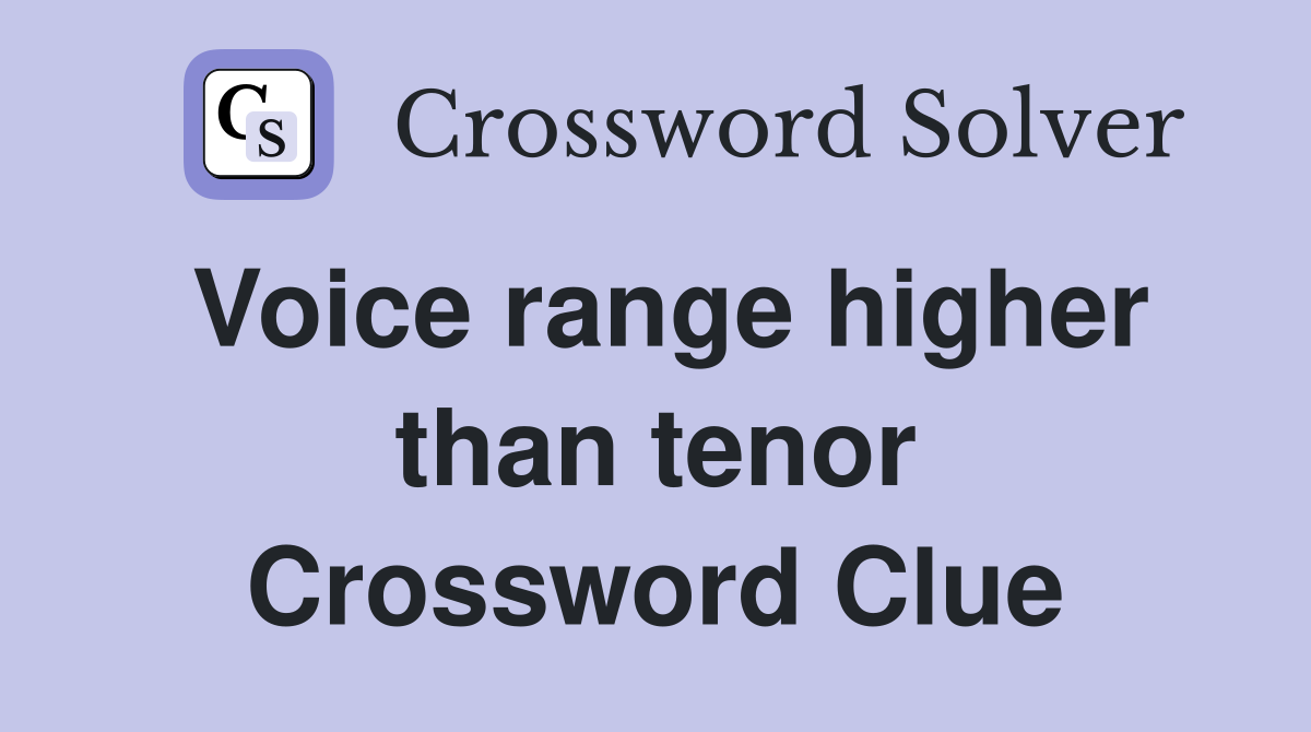 Voice range higher than tenor Crossword Clue