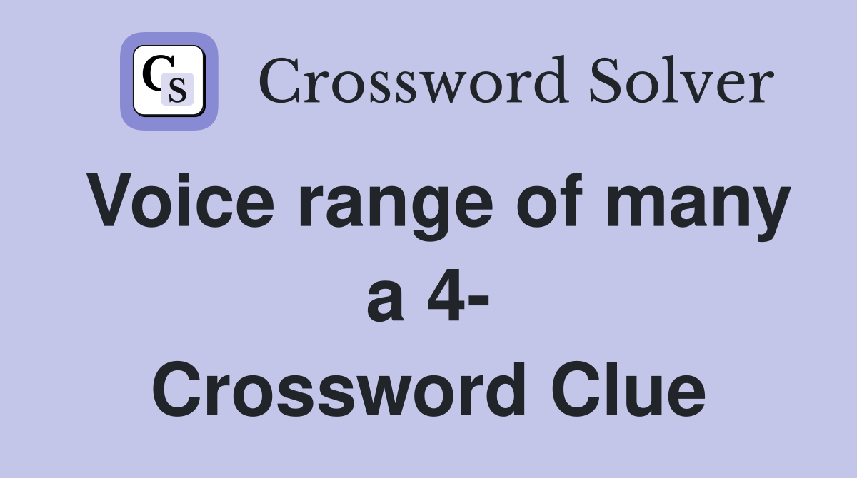 Voice range of many a 4- Crossword Clue
