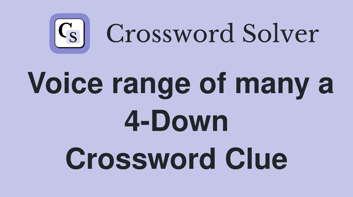 Voice range of many a 4-Down Crossword Clue
