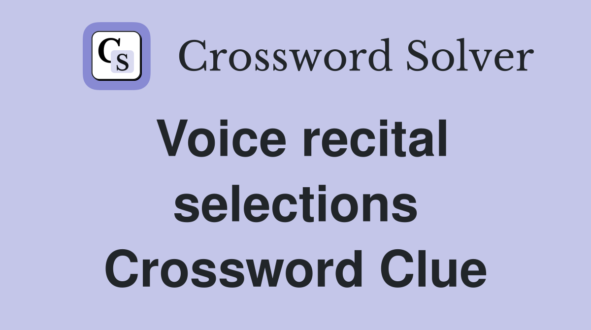 Voice recital selections Crossword Clue