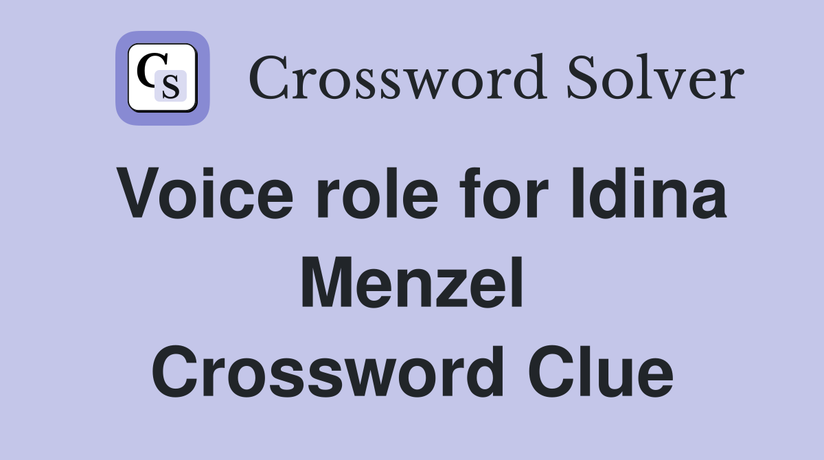 Voice role for Idina Menzel Crossword Clue