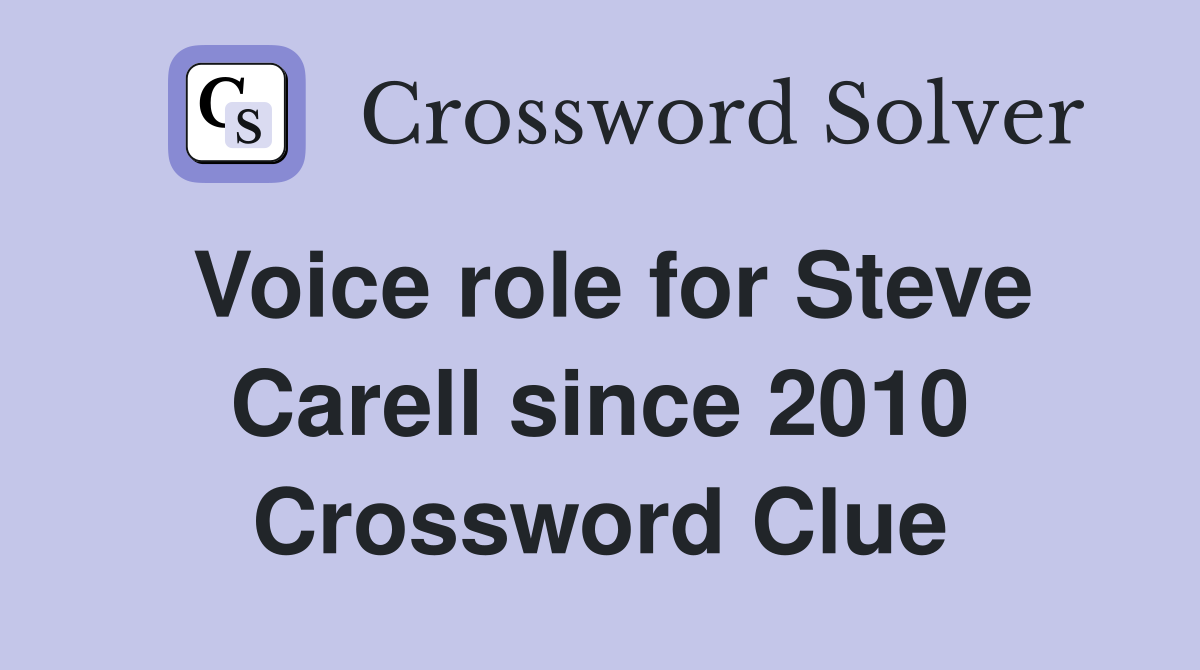 Voice role for Steve Carell since 2010 Crossword Clue