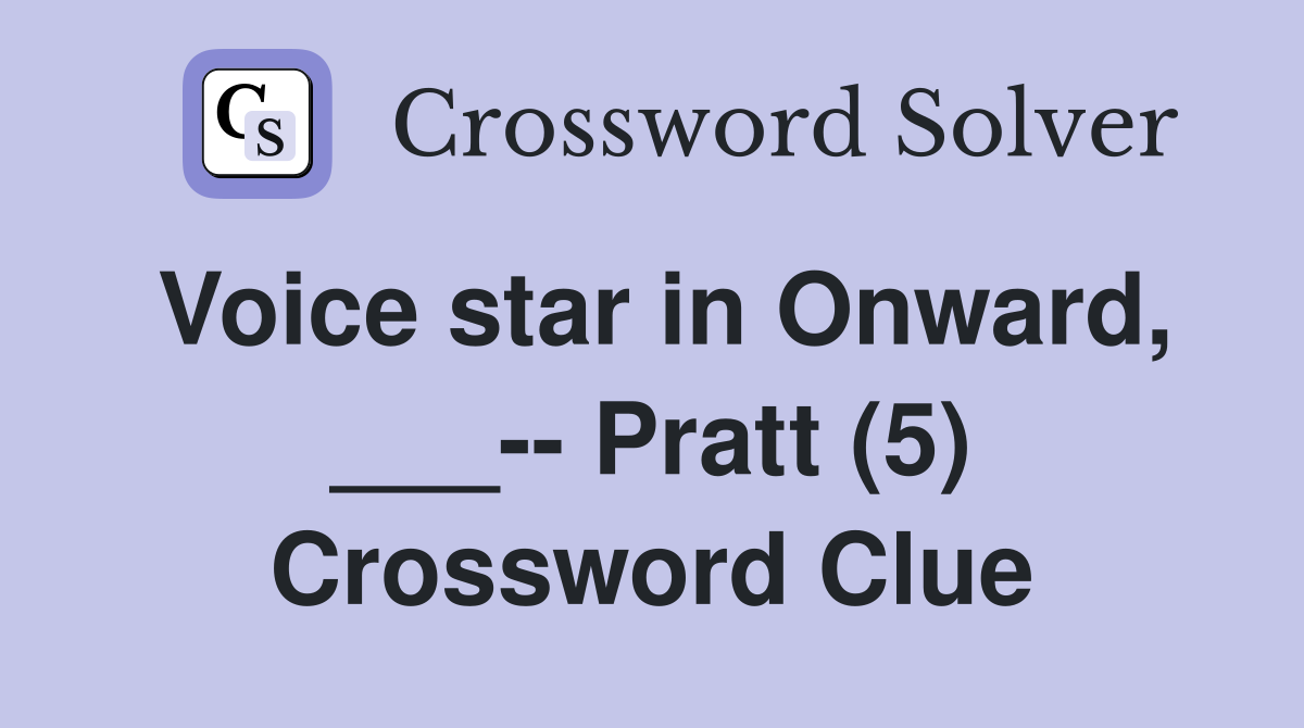 Voice star in Onward, ___-- Pratt (5) Crossword Clue