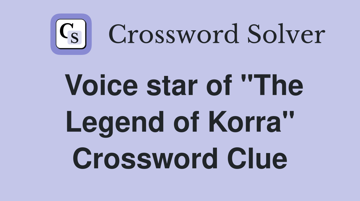 Voice star of "The Legend of Korra" Crossword Clue