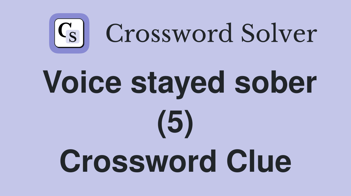 Voice stayed sober (5) Crossword Clue