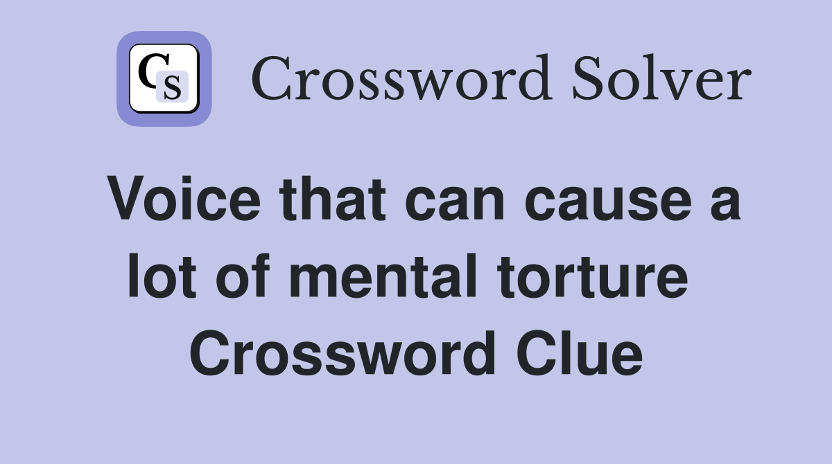 Voice that can cause a lot of mental torture  Crossword Clue