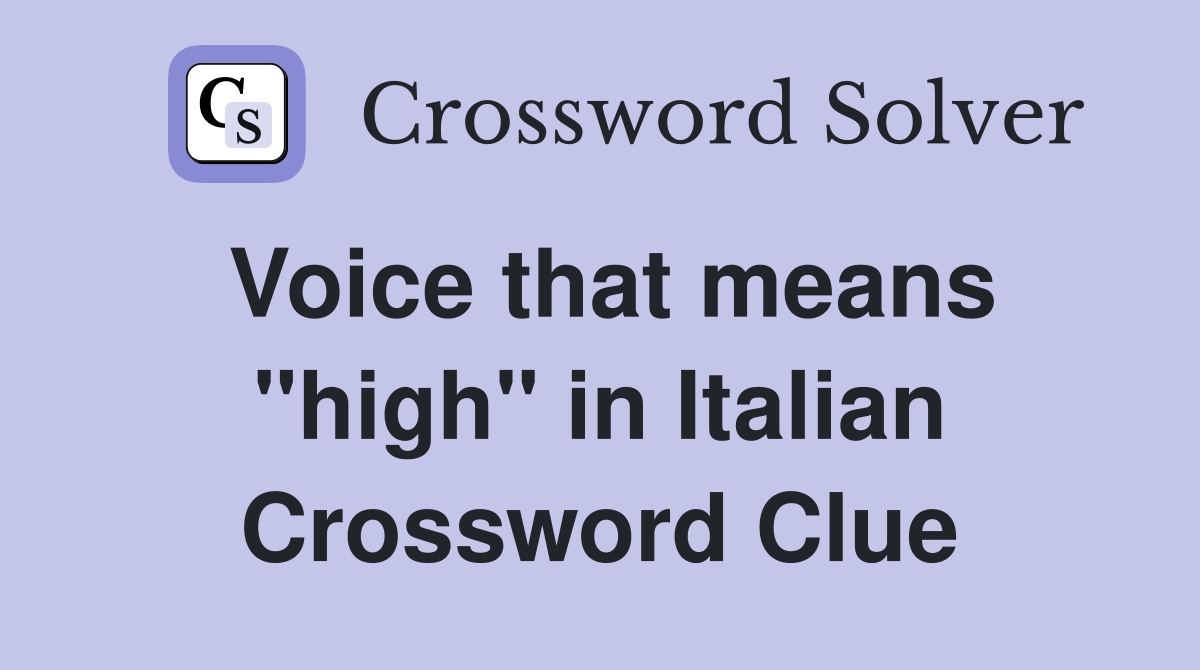 Voice that means "high" in Italian Crossword Clue