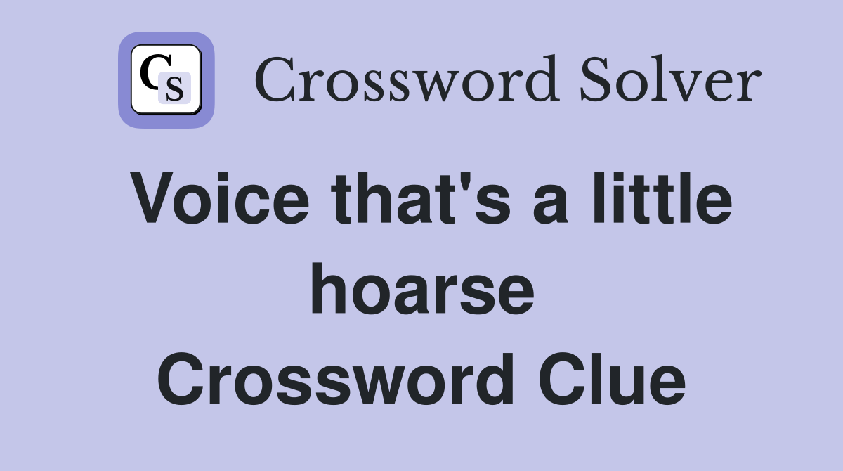 Voice that's a little hoarse Crossword Clue