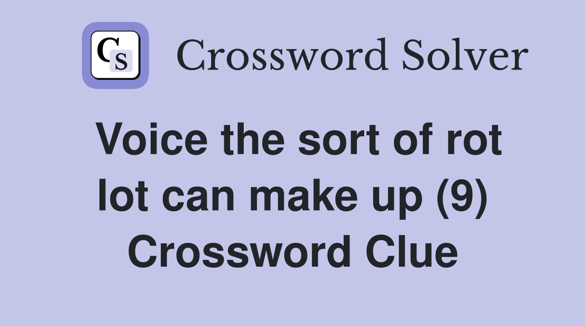 Voice the sort of rot lot can make up (9) Crossword Clue