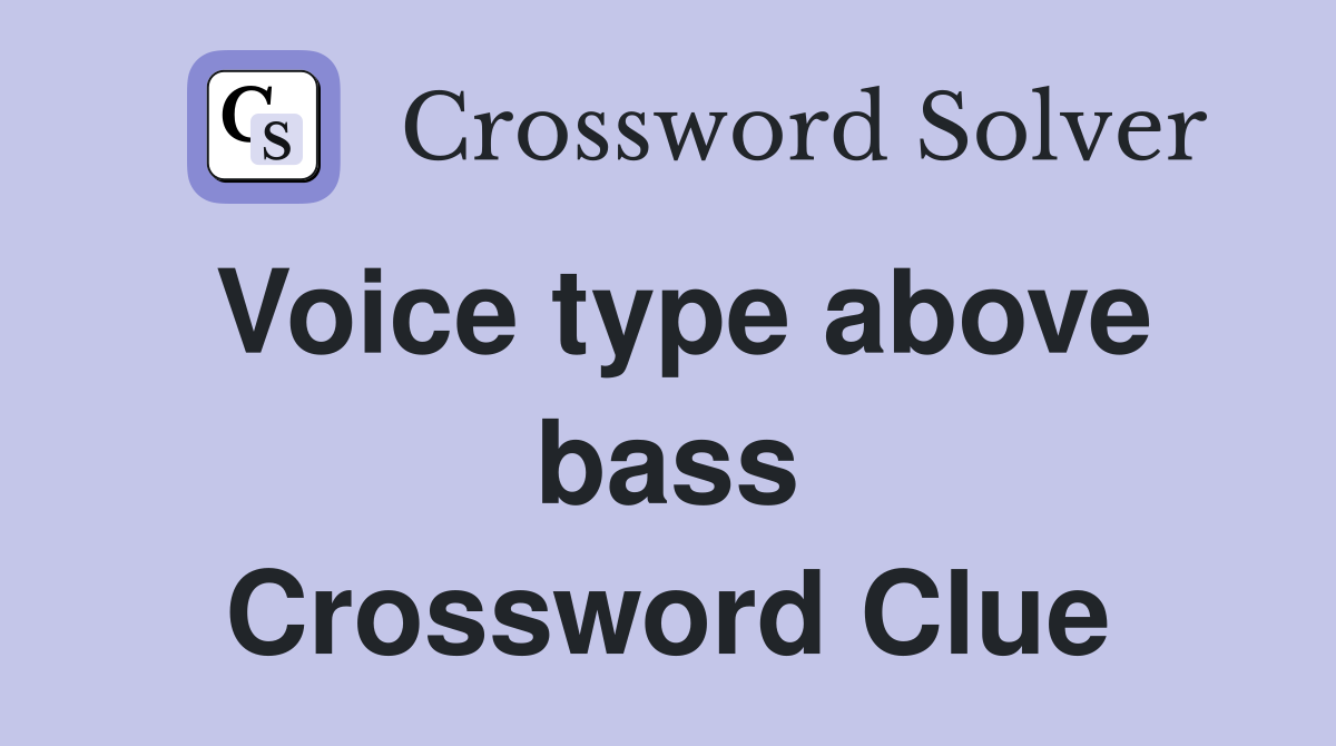Voice type above bass Crossword Clue