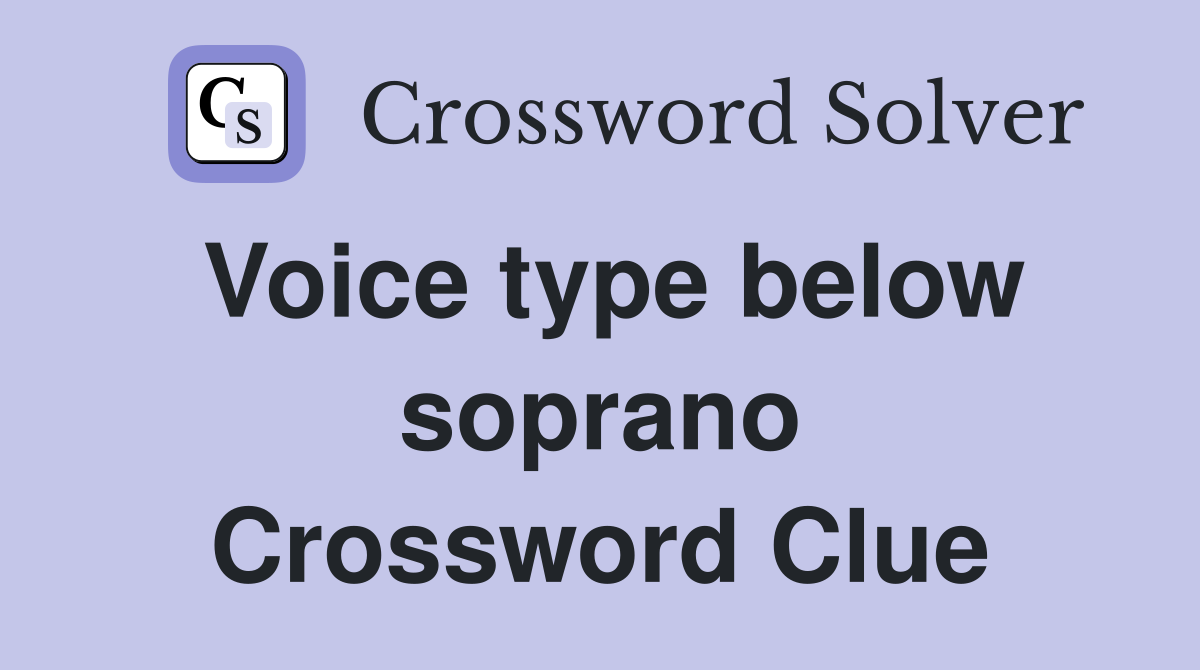 Voice type below soprano Crossword Clue