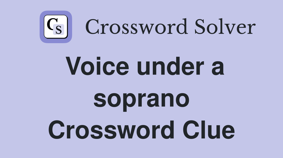 Voice under a soprano Crossword Clue