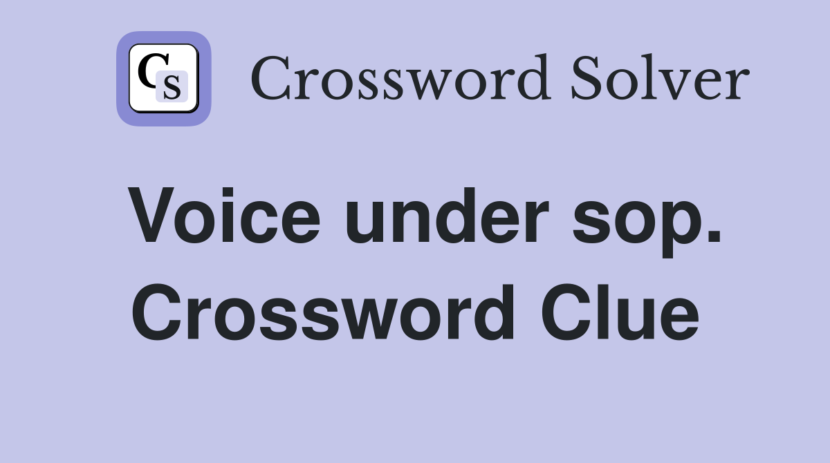 Voice under sop. Crossword Clue