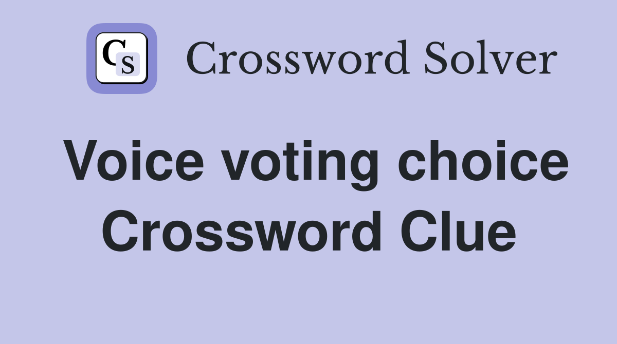 Voice voting choice Crossword Clue