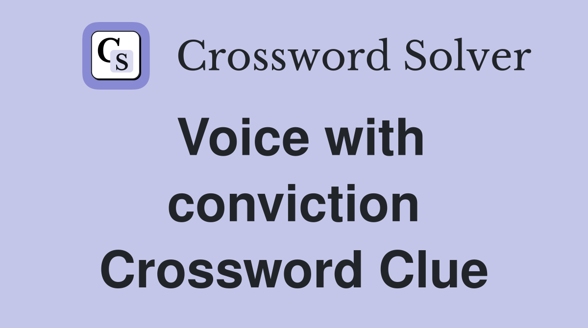 Voice with conviction Crossword Clue