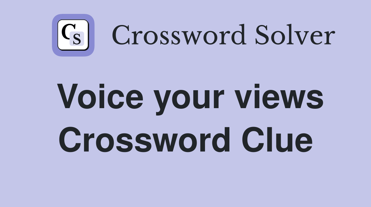 Voice your views Crossword Clue