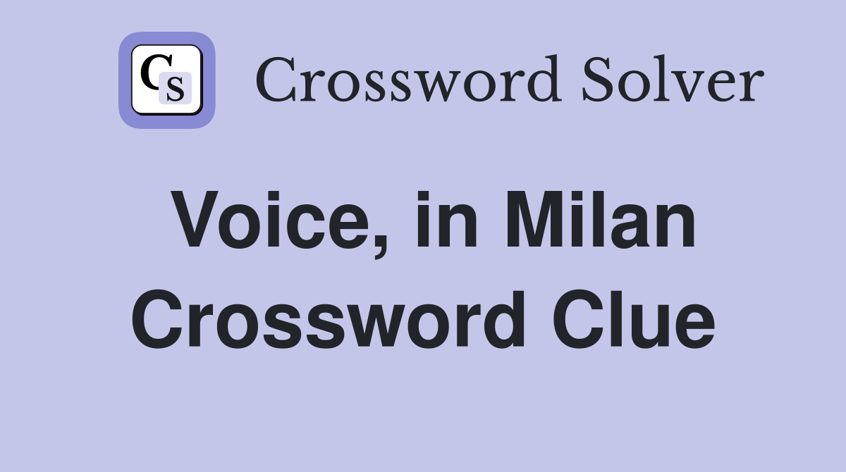 Voice, in Milan Crossword Clue