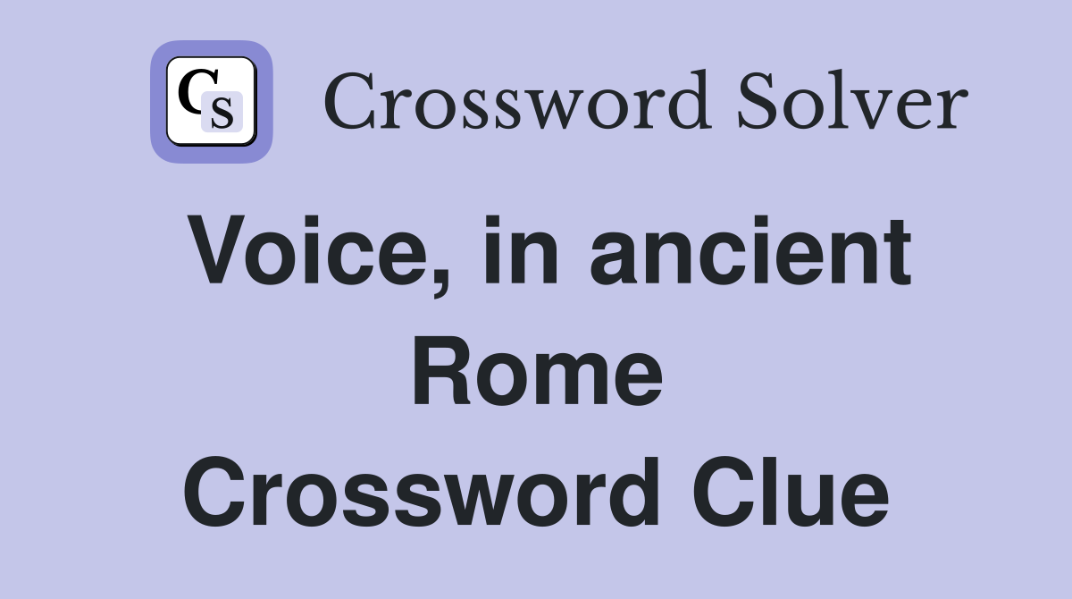 Voice, in ancient Rome Crossword Clue