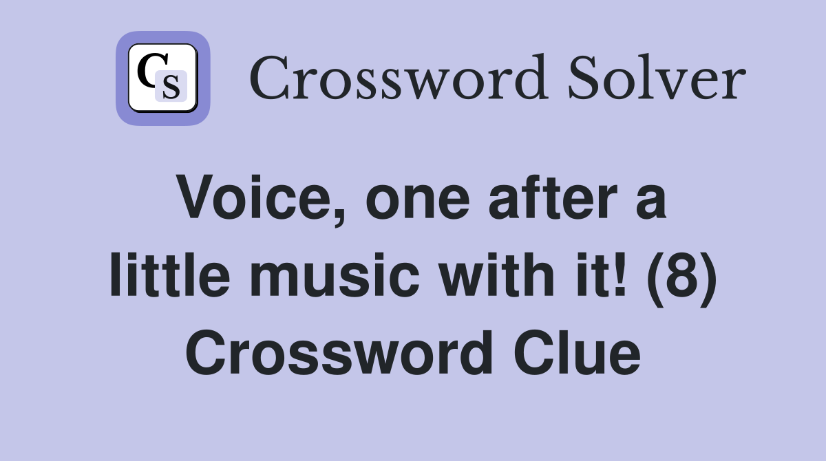 Voice, one after a little music with it! (8) Crossword Clue