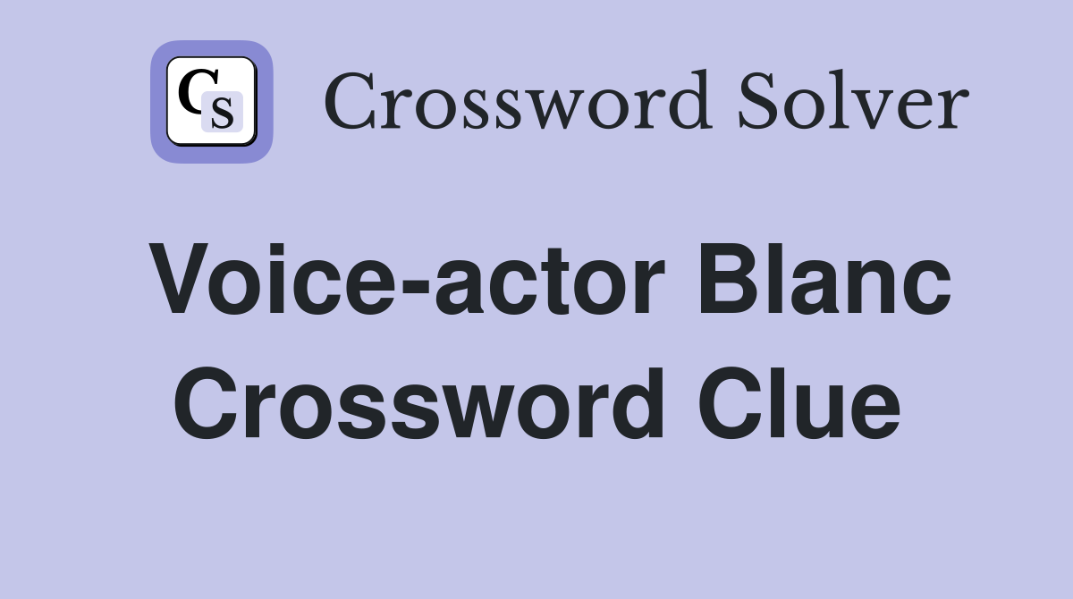 Voice-actor Blanc Crossword Clue
