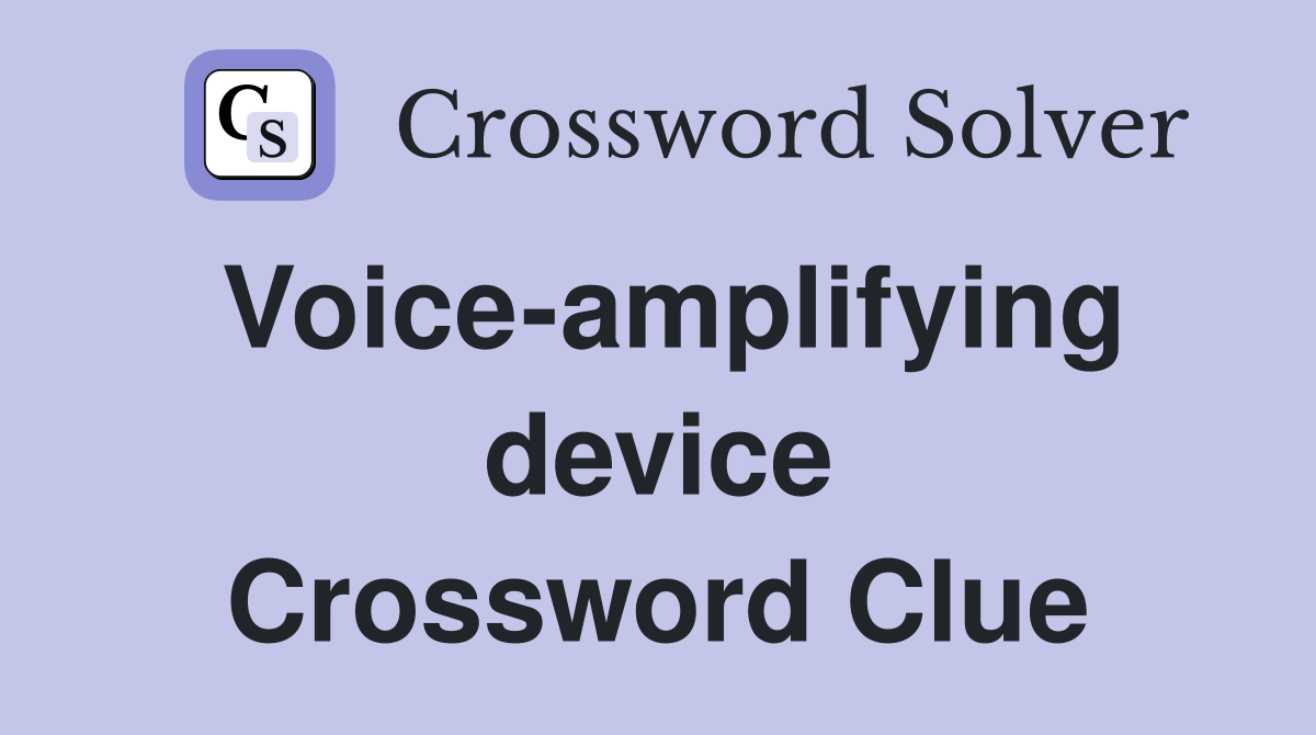Voice-amplifying device Crossword Clue