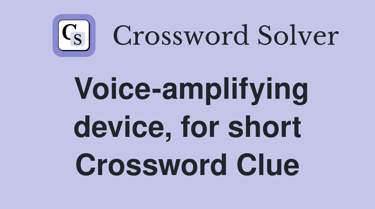 Voice-amplifying device, for short Crossword Clue