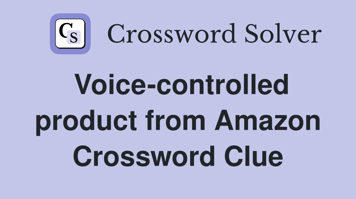 Voice-controlled product from Amazon Crossword Clue