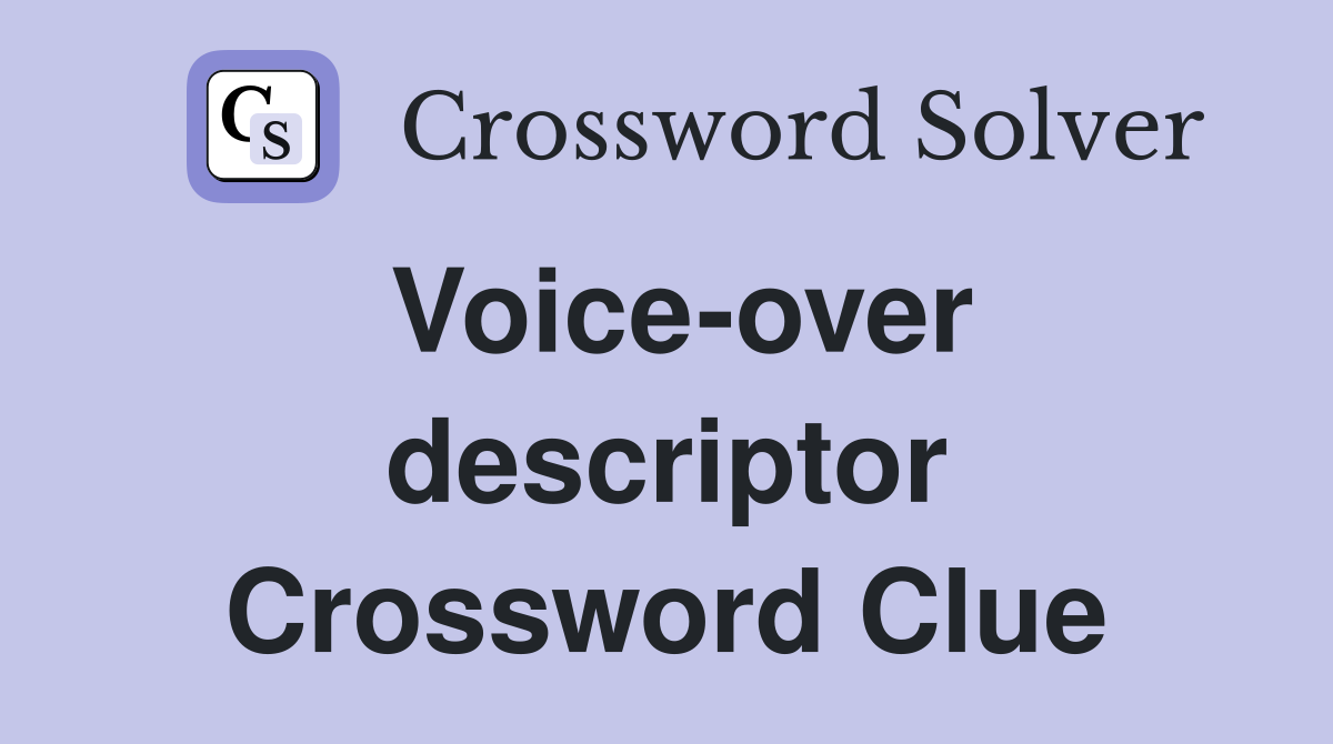 Voice-over descriptor Crossword Clue